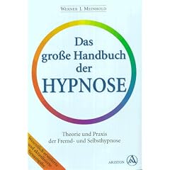 Das gro�e Handbuch der Hypnose. Theorie und Praxis der Fremd- und Selbsthypnose. Das Hypnose-Standardwerk f�r Fachleute und Laien.