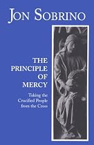 The Principle of Mercy: Taking the Crucified People from the Cross
