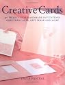 Creative Cards: 40 Projects for Handmade Invitations, Greeting Cards, Gift Wrap and More