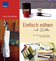 Einfach Nähen mit Lotta: 24 Projekte mit Schnittmustern und Designvorlagen