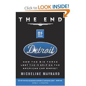 The End of Detroit: How the Big Three Lost Their Grip on the American Car Market by Micheline Maynard