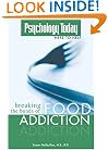 Breaking the Bonds of Food Addiction (a Psychology Today publication)