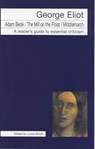 George Eliot: "Adam Bede", "Mill on the Floss", "Middlemarch" (Icon Reader's Guides to Essential Criticism)