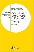 Singularities and Groups in Bifurcation Theory: Volume 1 (Applied Mathematical Sciences)