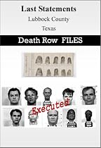 Last Statements and Case Files of Executed Death Row Inmates - Lubbock County- Texas (Last Statments)-From Free Kindle Books Library Click to Download Free Kindle Book -> Last Statements and Case Files of Executed Death Row Inmates - Lubbock County- Texas (Last Statments)