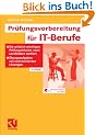 Pr�fungsvorbereitung f�r IT-Berufe: Die wirklich wichtigen Pr�fungsinhalte, nach Lernfeldern sortiert - �bungsaufgaben mit kommentierten L�sungen<br>