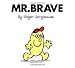 Mr. Brave (Mr. Men and Little Miss) by Roger Hargreaves
