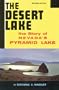 The Desert Lake: The Story of Nevada's Pyramid Lake
