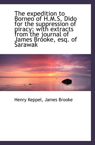 The expedition to Borneo of H.M.S. Dido for the suppression of piracy: with extracts from the journa