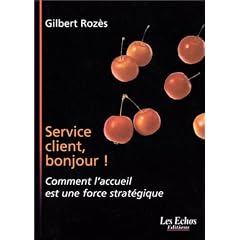 Service client, bonjour ! : Comment l'accueil est une force strat�gique