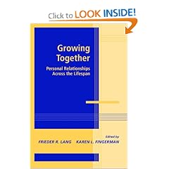 Growing Together: Personal Relationships Across the Life Span (Advances in Personal Relationships)