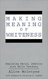 Making Meaning of Whiteness: Exploring the Racial Identity of White Teachers (Suny Series, the Social Context of Education)