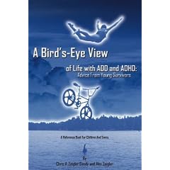 A Bird'S-Eye View of Life With Add and Adhd, Advice from Young Survivors: A Reference Book for Children and Teens