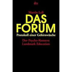 Das Forum. Protokoll einer Gehirnw�sche. Der Psycho- Konzern Landmark Education.