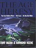 The age heresy : you can achieve more, not less, as you get older