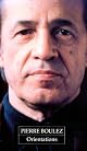 Orientations: Collected Writings by Pierre Boulez