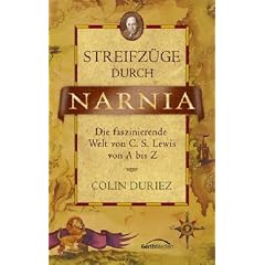 Streifz�ge durch Narnia. Die faszinierende Welt von C. S. Lewis von A bis Z
