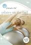 Pilates for Life: Pilates on the Ball