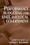 Performance Budgeting for State and Local Government Janet M. Kelly, William C. Rivenbark