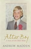 Altar Boy; A Story of Life After Abuse (Homosexual Child Abuse in the Catholic Church)