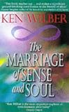 The Marriage of Sense and Soul: Integrating Science and Religion