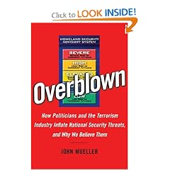 Overblown: How Politicians and the Terrorism Industry Inflate National Security Threats, and Why We Believe Them