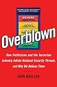 Overblown: How Politicians and the Terrorism Industry Inflate National Security Threats, and Why We Believe Them