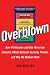 Overblown: How Politicians and the Terrorism Industry Inflate National Security Threats, and Why We Believe Them
