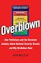 Overblown: How Politicians and the Terrorism Industry Inflate National Security Threats, and Why We Believe Them