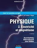 Physique, tome 2 : Électricité et magnétisme - Cours et exercices corrigés Physique, tome 2 : Électricité et magnétisme - Cours et exercices corrigés
