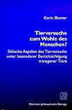 Tierversuche zum Wohle des Menschen? Ethische Aspekte des Tierversuchs unter besonderer Berücksichtigung transgener Tiere