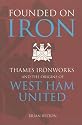 Founded on Iron: From Thames Ironworks to West Ham United