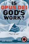 What is Opus Dei?: Tales of God, Blood, Money, and Faith