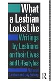 WHAT A LESBIAN LOOKS LIKE: Writings by Lesbians on Their Lives and Lifestyles