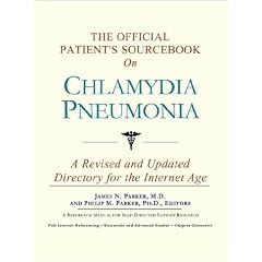 The Official Patient's Sourcebook on Chlamydia Pneumonia: A Revised and Updated Directory... by Icon Health Publications