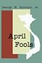 April Fools: An American Remembers South Viet Nam's Final Days