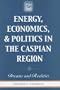 Energy, Economics, and Politics in the Caspian Region: Dreams and Realities (Praeger Security International)