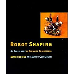 Robot Shaping: An Experiment in Behavior Engineering (Bradford Book)