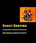 Robot Shaping: An Experiment in Behavior Engineering (Bradford Book) (Intelligent Robotics & Autonomous Agents Series)
