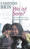 Wo ist Sara? Das Drama einer Frau, der Kampf einer Mutter