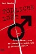 T�dliche Lust. Wenn M�nner sich an Frauen vergehen und zu M�rdern werden