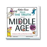 Mother Goose Tells the Truth About Middle Age (and Beyond)
