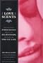 Love Scents: How Your Natural Pheromones Influence Your Relationships, Your Moods, and Who You Love
