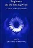 Forgiveness and the Healing Process: A Central Therapeutic Concern