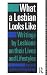 What a Lesbian Looks Like: Writings by Lesbians on Their Lives and Lifestyles