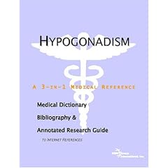 Hypogonadism - A Medical Dictionary, Bibliography, and Annotated Research Guide to... by ICON Health Publications