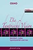 Die Tantrische Vision: Weisheit, Liebe, Spontaneit�t & Sex - Osho