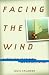 Facing the Wind: A True Story of Tragedy and Reconciliation (Hardcover)