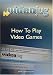 How To Play Video Games