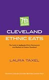 Cleveland Ethnic Eats: The Guide to Authentic Ethnic Restaurants And Markets in Greater Cleveland (Cleveland Ethnic Eats)